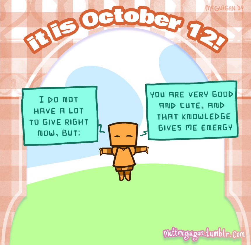 I do not have a lot to give right now, but: you are very good and cute, and that knowledge gives me energy