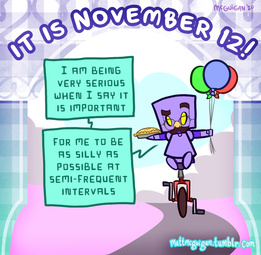 I am being very serious when I say it is important for me to be as silly as possible at semi-frequent intervals
