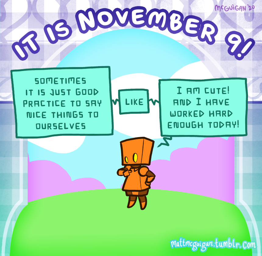 sometimes  it is just good practice to say nice things to ourselves  like I am cute! and I have  worked hard  enough today!