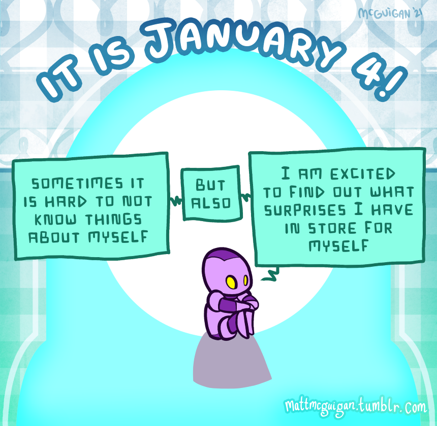 sometimes it is hard to not know things about myself but also I am excited to find out what surprises I have in store for myself
