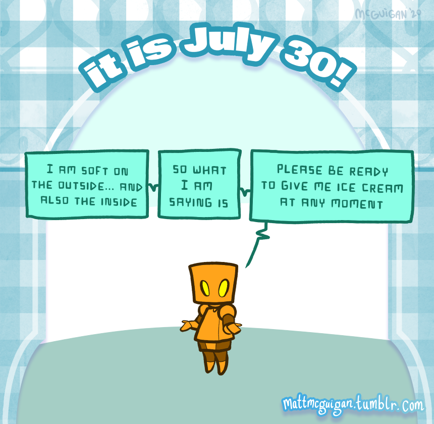I am soft on the outside... and also the inside so what I am saying is... please be ready to give me ice cream at any moment