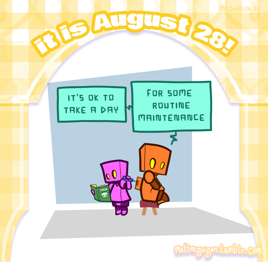 it's ok to take a day for some  routine maintenance