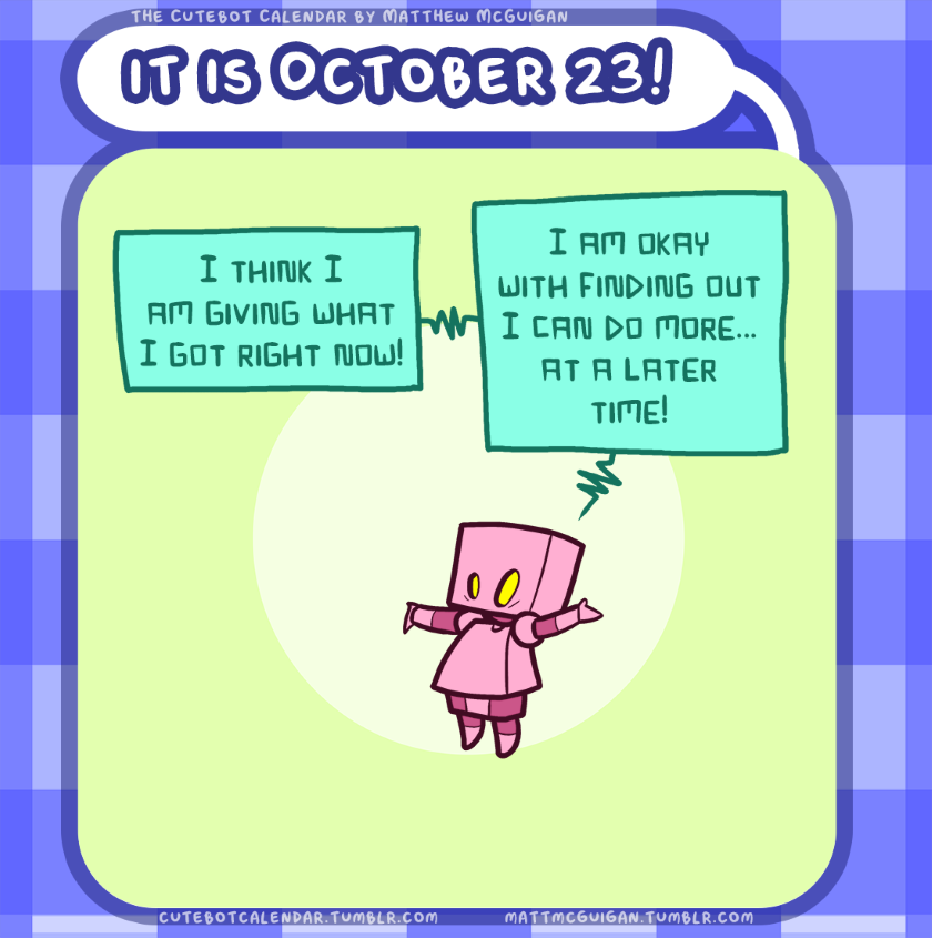 I think I am giving what I got right now! I am okay with finding out I can do more... at a later time!
