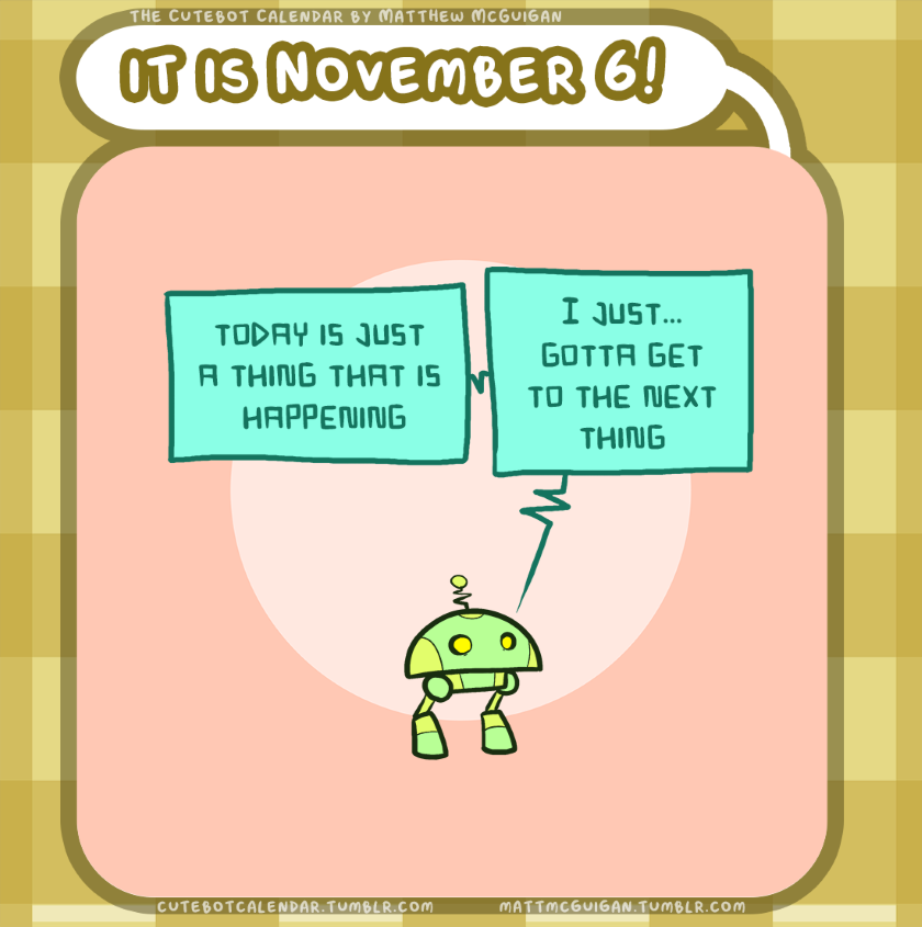 I just... gotta get to the next thing today is just a thing that is  happening