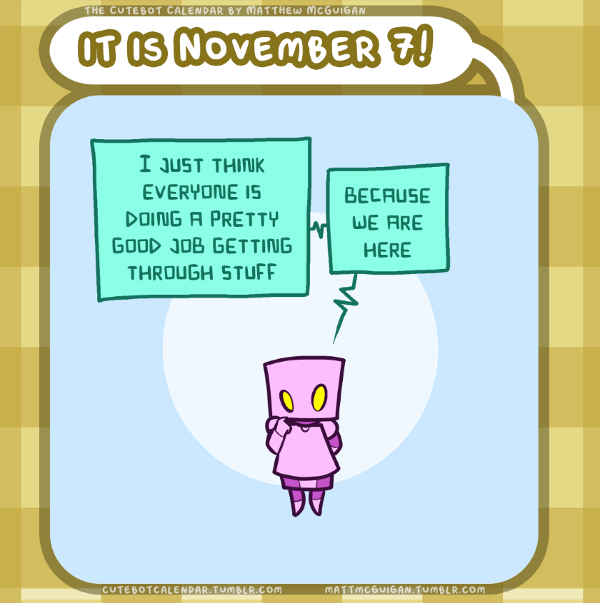 I just think everyone is doing a pretty good job getting through stuff because we are here