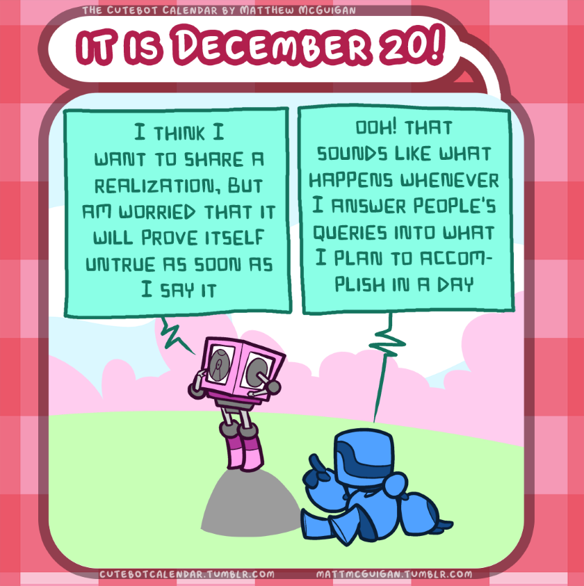 I think I want to share a realization, but am worried that it will prove itself untrue as soon as I say it ooh! that sounds like what happens whenever I answer people's queries into what I plan to accomplish in a day