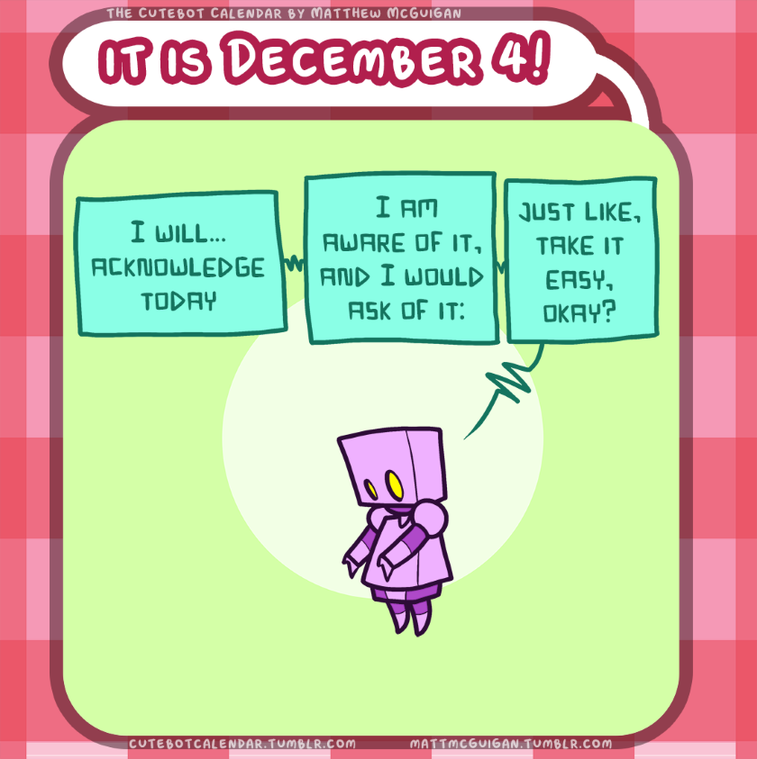 I will... acknowledge today just like, take it easy, okay? I am aware of it,  and I would  ask of it: