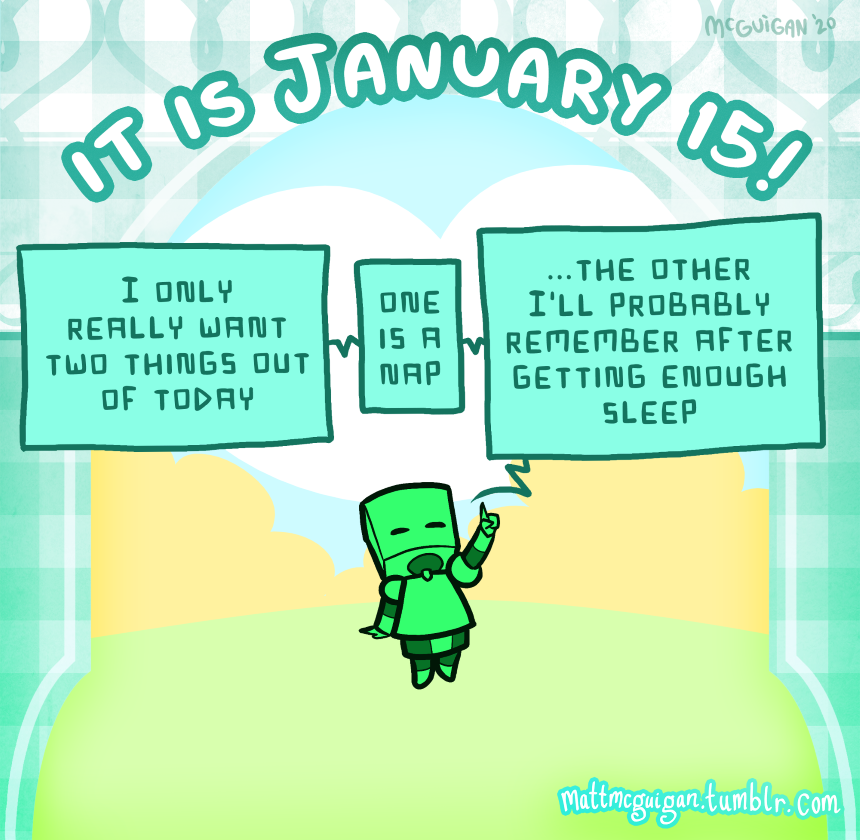 I only really want two things out of today one is a nap ...the other I'll probably remember after getting enough sleep
