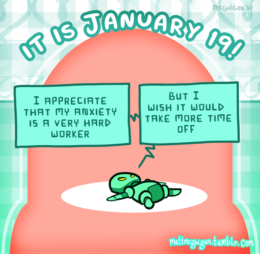 I appreciate that my anxiety is a very hard worker but I  wish it would  take more time off