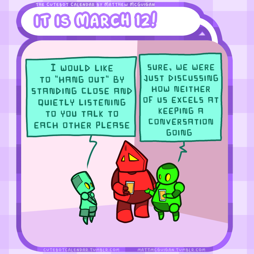 I would like to "hang out" by standing close and quietly listening to you talk to each other please  sure, we were just discussing how neither of us excels at keeping a conversation going