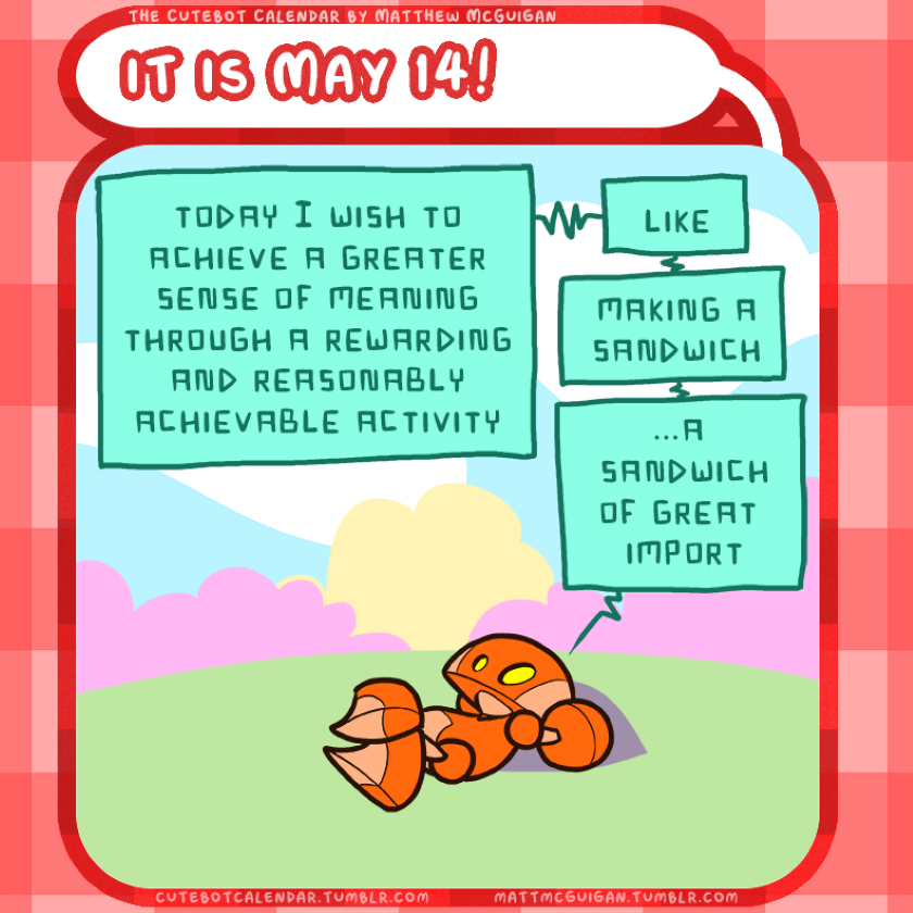 today I wish to achieve a greater sense of meaning through a rewarding and reasonably achievable activity like making a sandwich ...a  sandwich of great  import