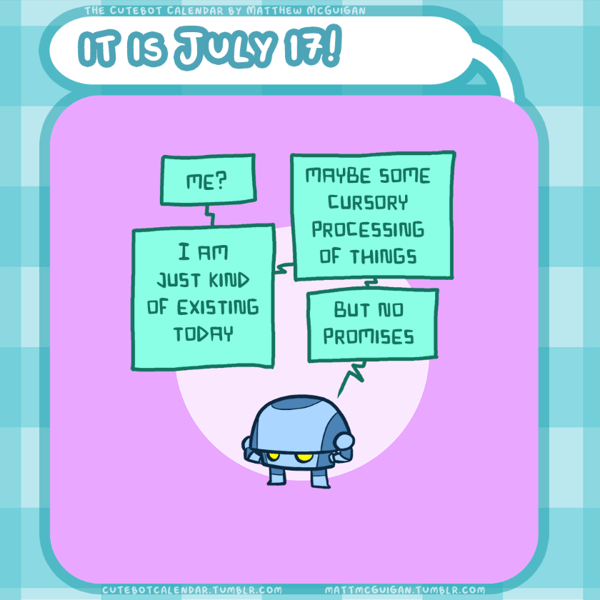 me? I am just kind of existing today maybe some cursory processing of things but no promises