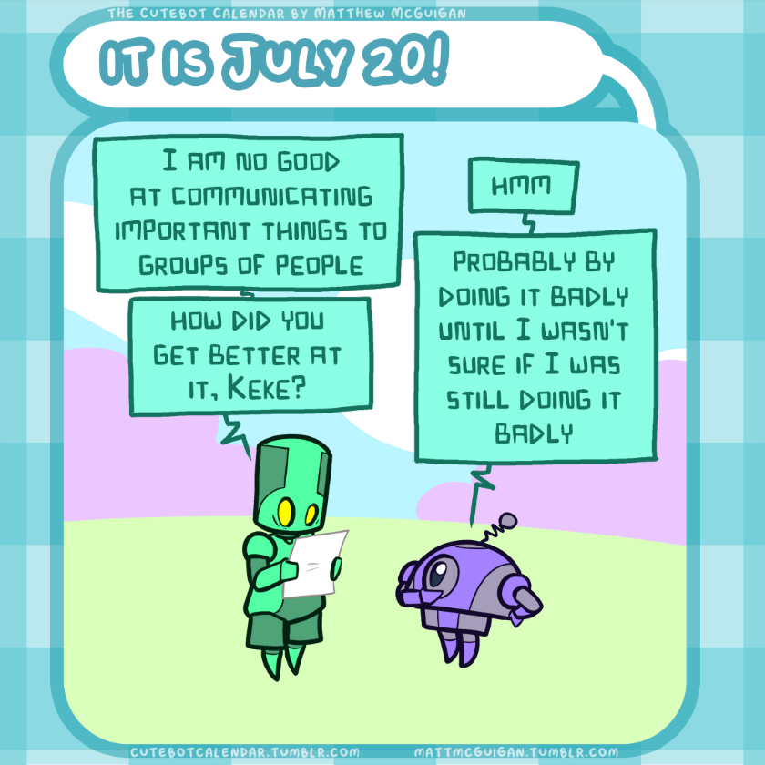 I am no good at communicating important things to groups of people how did you get better at it, Keke? hmm probably by doing it badly until I wasn't sure if I was still doing it badly