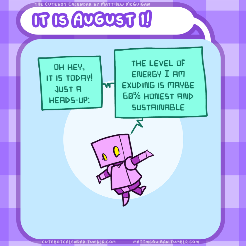 oh hey, it is today! just a  heads-up: the level of energy I am exuding is maybe 60% honest and sustainable