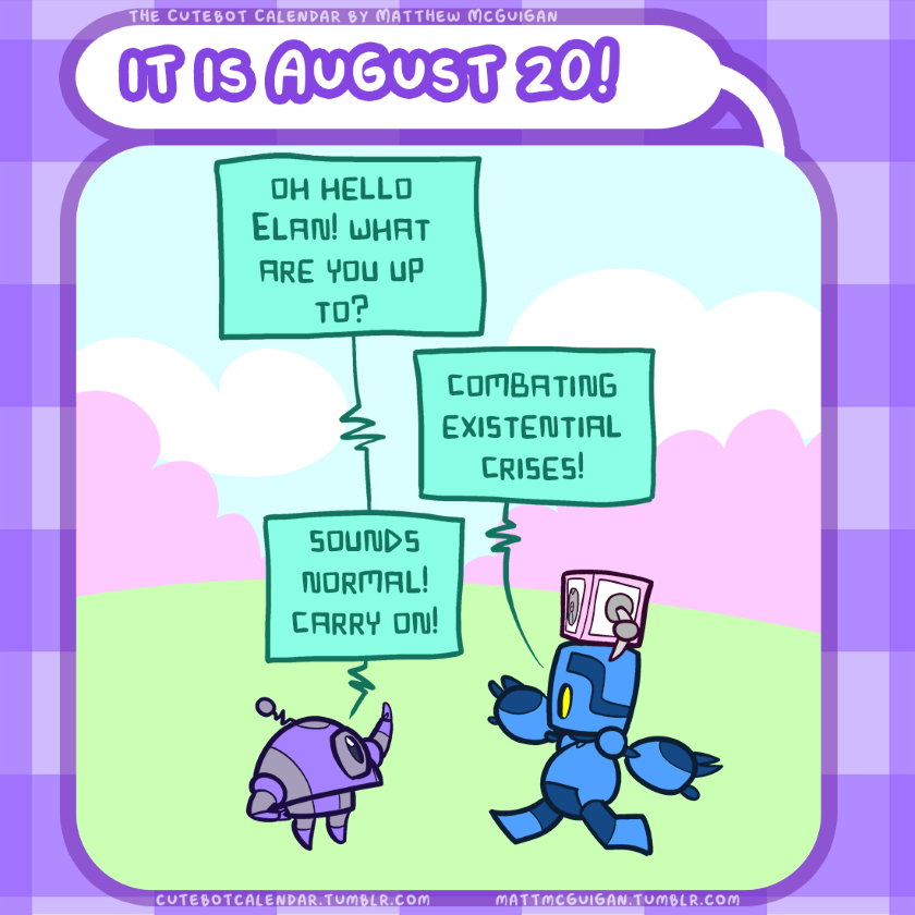 oh hello Elan! what are you up to? combating existential crises! sounds normal! carry on!