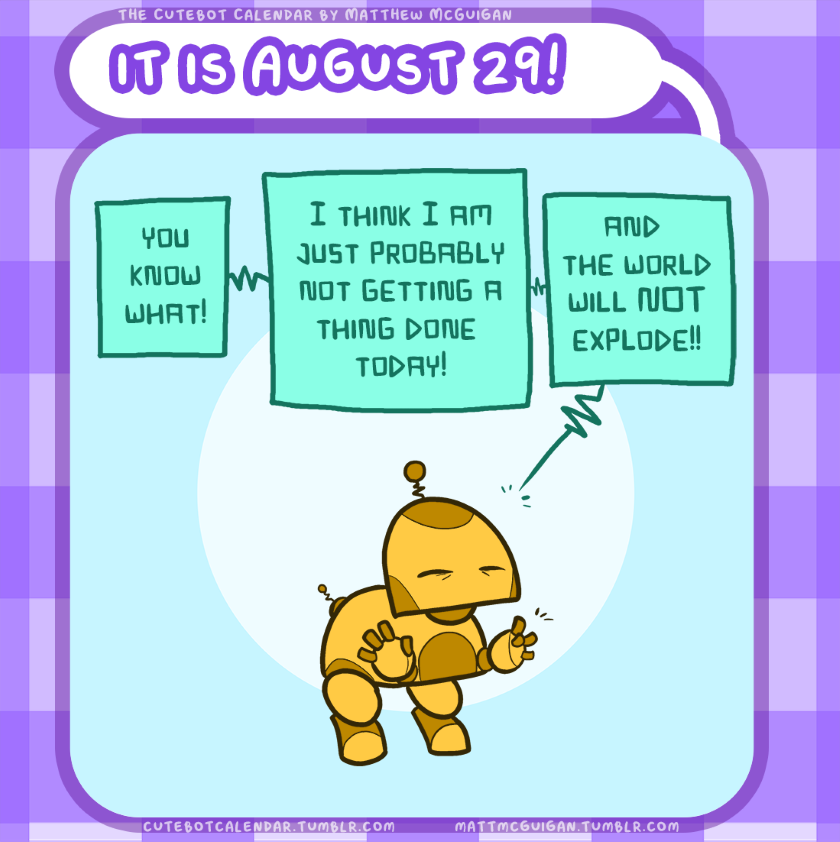 and  the world will NOT explode!! you know what! I think I am just probably not getting a thing done  today!