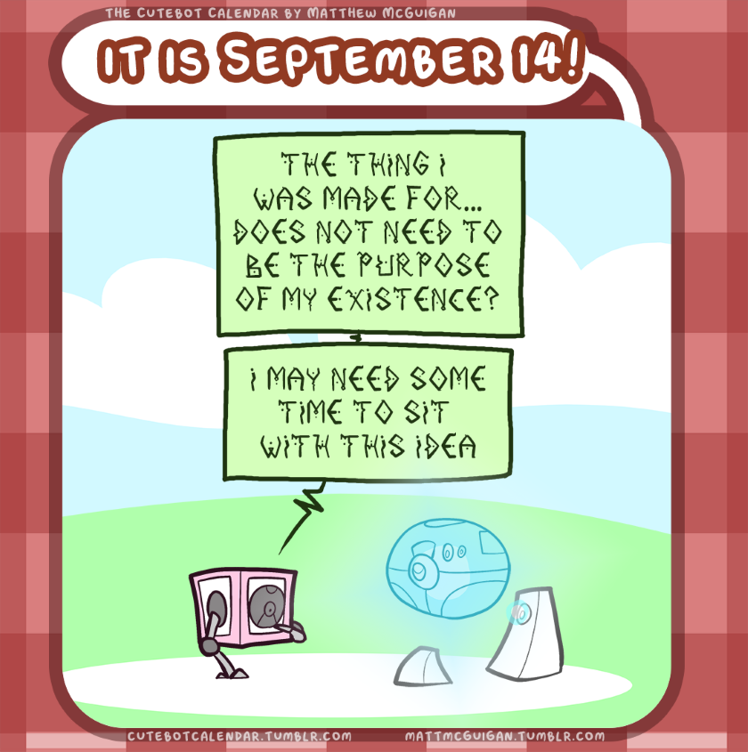 the thing I  was made for... does not need to be the purpose of my existence? I may need some time to sit  with this idea