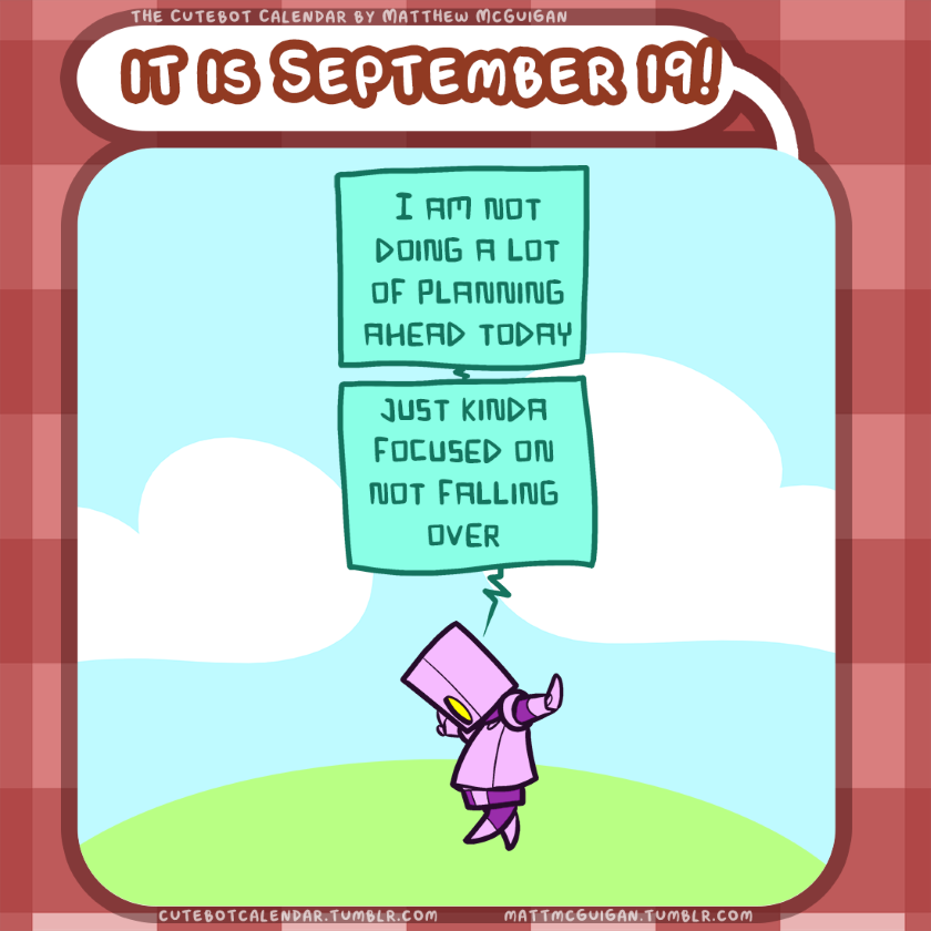 I am not doing a lot of planning ahead today just kinda focused on not falling over