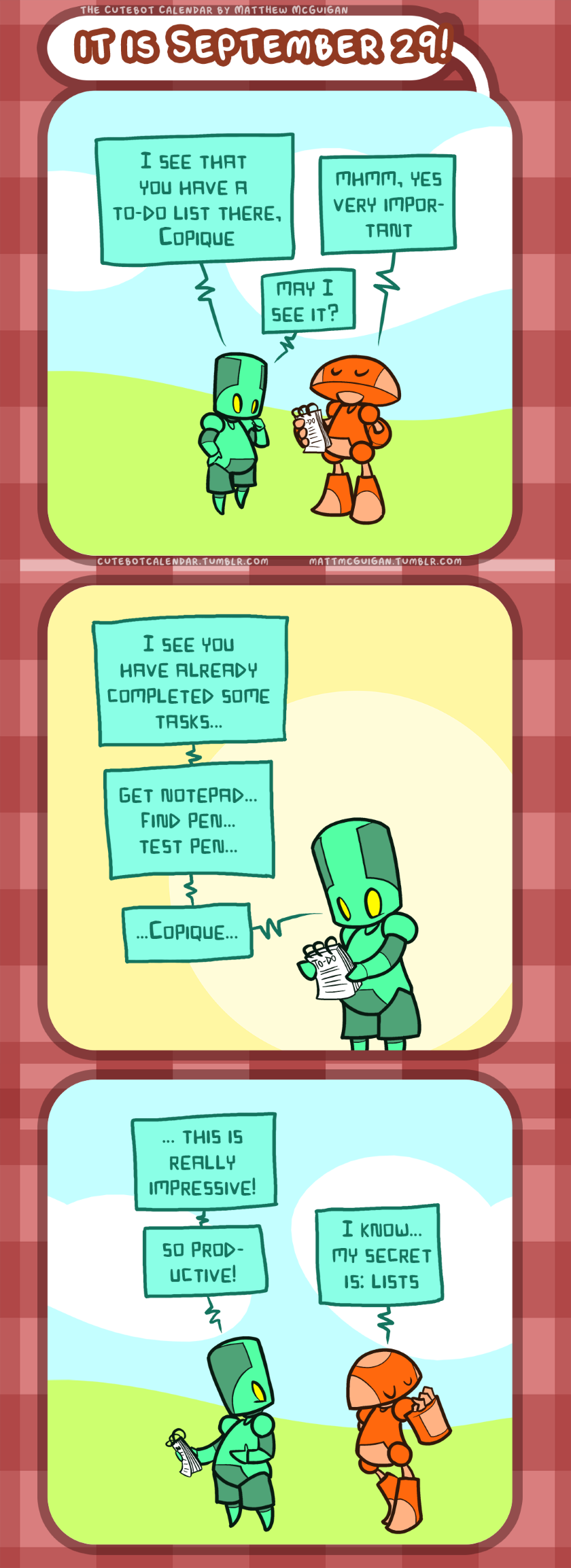 ... this is really impressive! so productive! I know... my secret is: lists ...Copique... I see you have already completed some tasks... get notepad... find pen... test pen... may I see it? I see that  you have a  to-do list there, Copique mhmm, yes very important