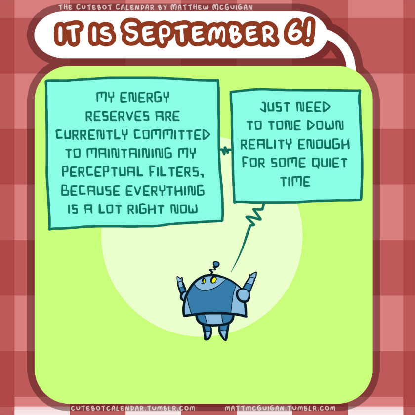 my energy reserves are currently committed to maintaining my  perceptual filters, because everything is a lot right now just need to tone down reality enough for some quiet time