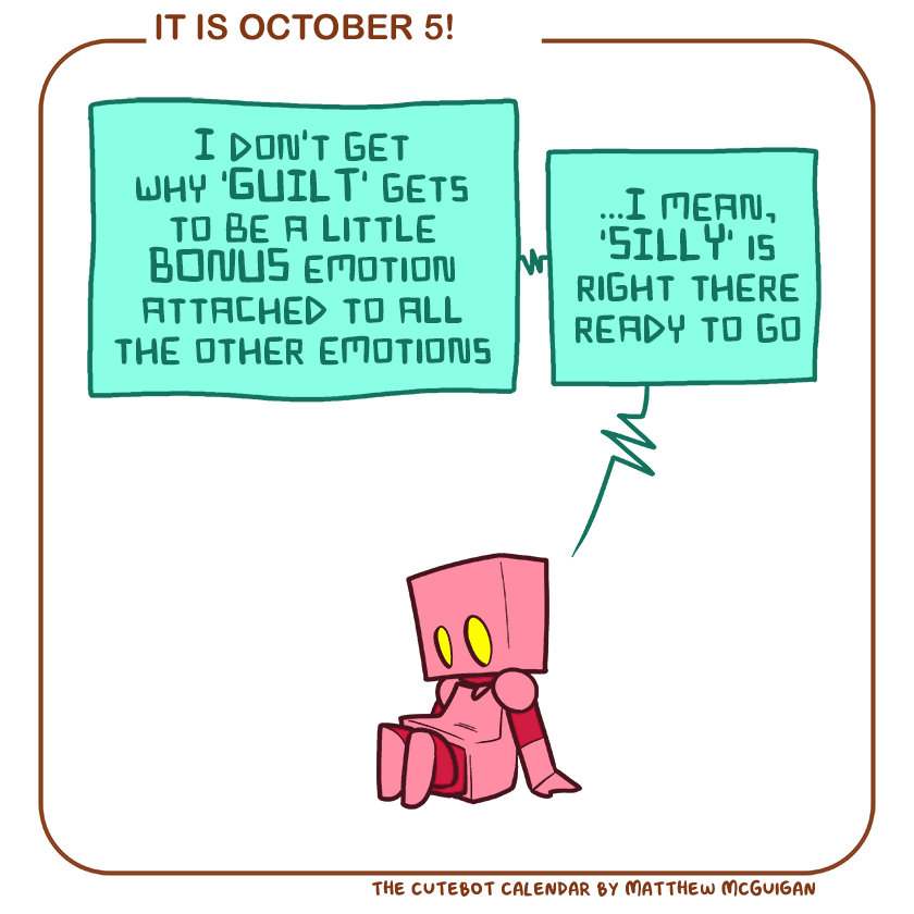 I don't get why 'GUILT' gets to be a little BONUS emotion attached to all the other emotions ...I mean, 'SILLY' is right there ready to go