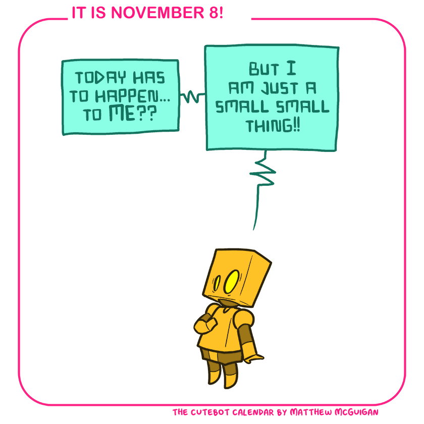 today has to happen... to ME?? but I am just a small small thing!!