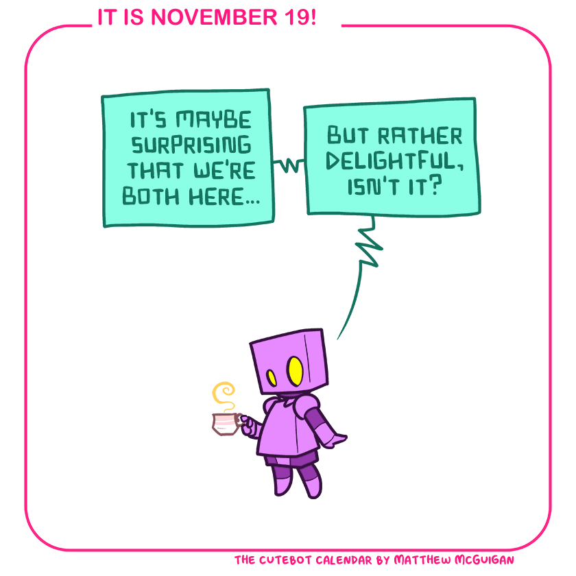 it's maybe surprising that we're both here... but rather delightful, isn't it?