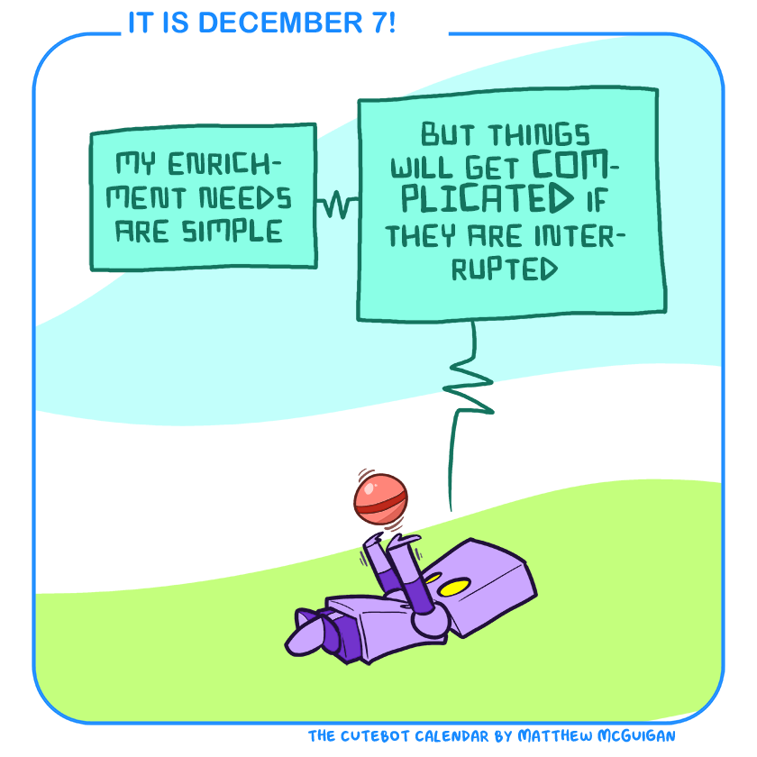my enrichment needs are simple but things will get COMPLICATED if they are interrupted