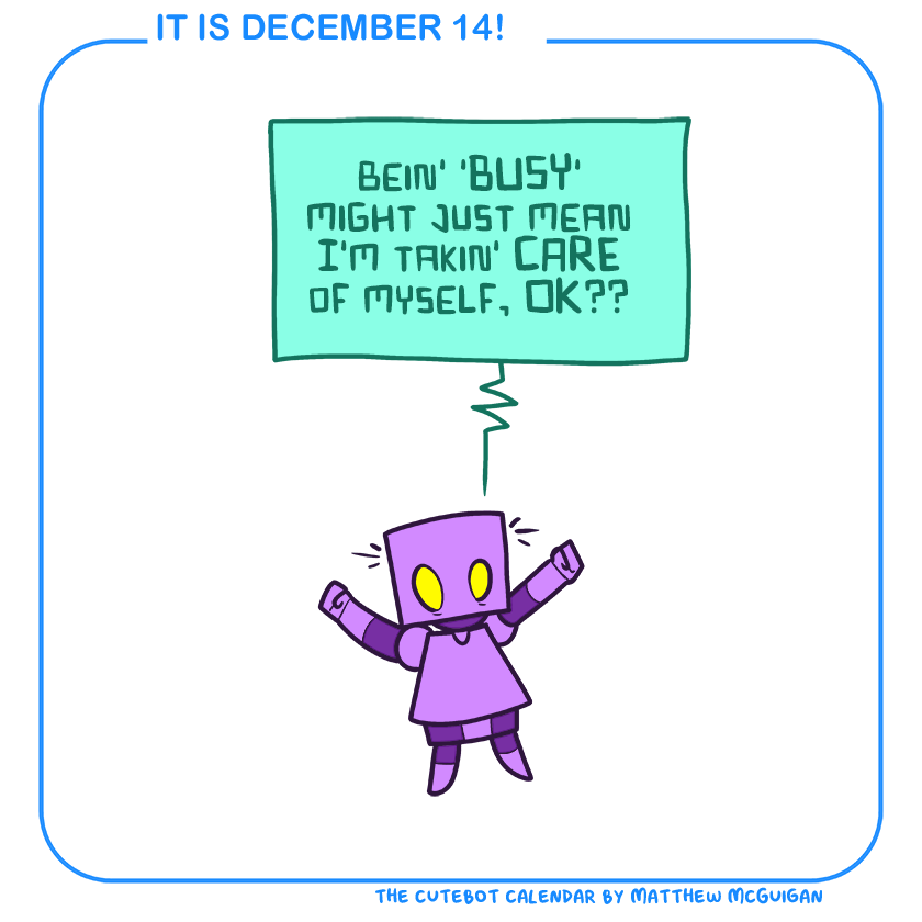 bein' 'BUSY' might just mean I'm takin' CARE of myself, OK??
