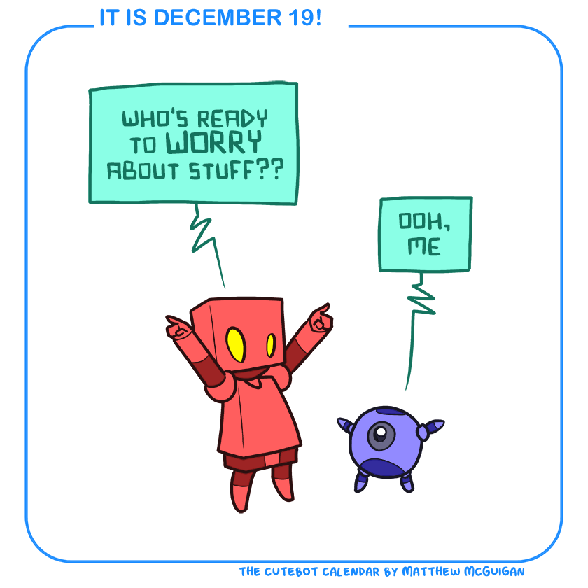 who's ready to WORRY about stuff?? ooh, me