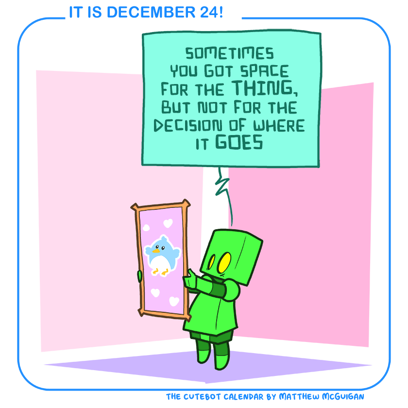 sometimes you got space for the THING, but not for the decision of where it GOES