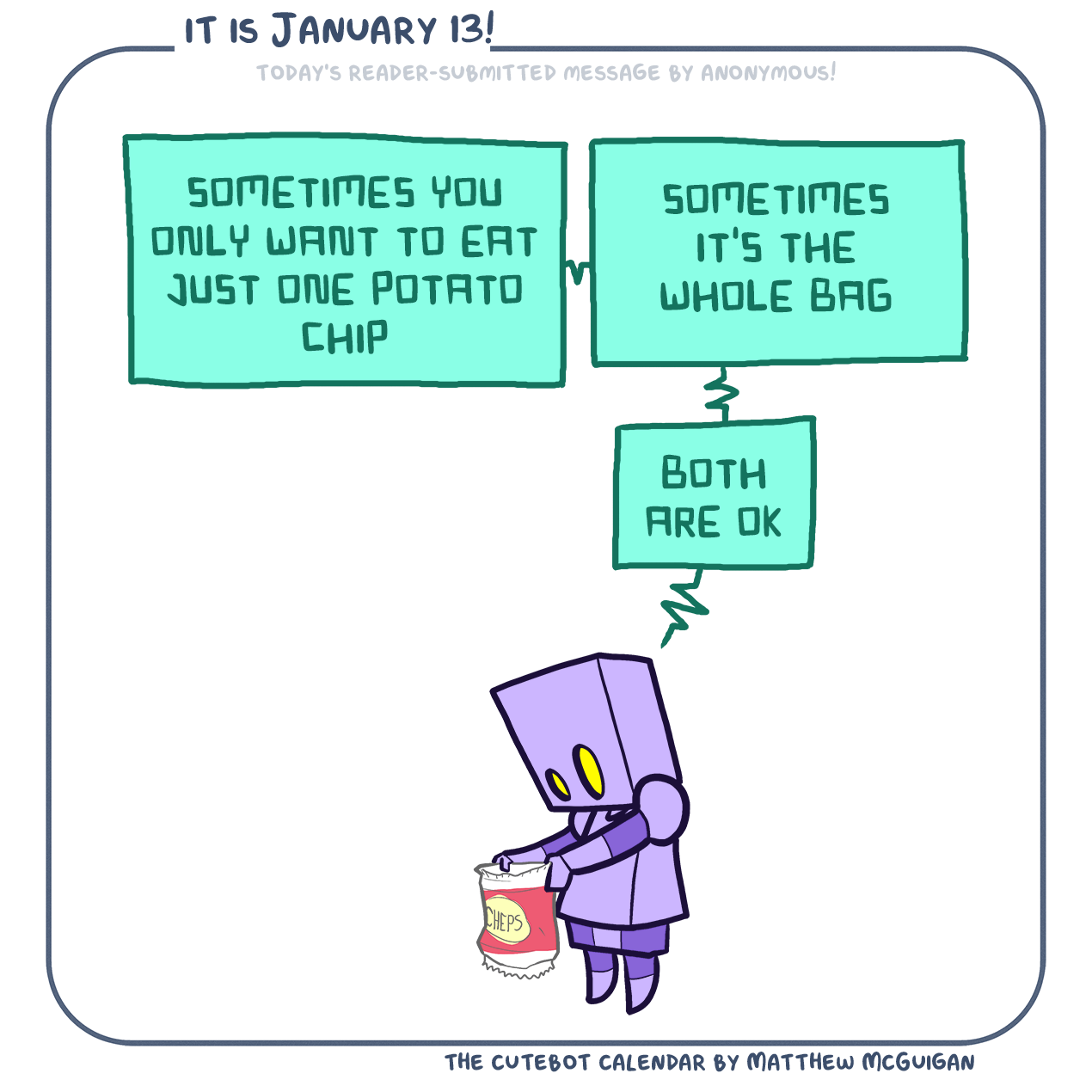 sometimes you only want to eat just one potato chip sometimes it's the whole bag both are ok Submitted by anonymous!