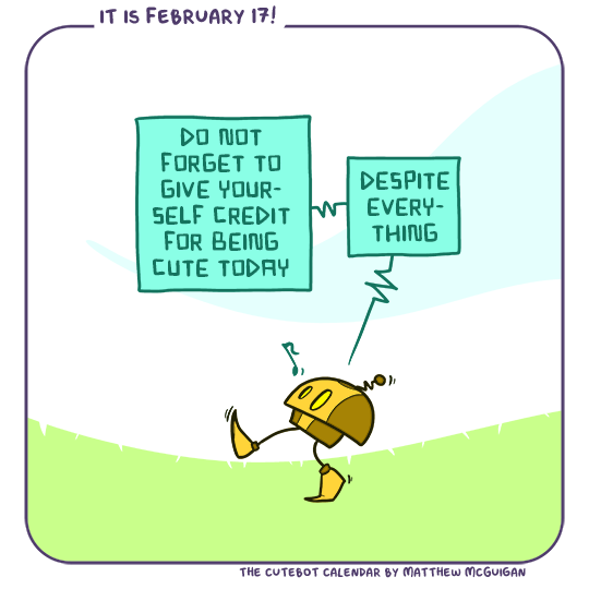do not forget to give yourself credit for being cute today despite everything