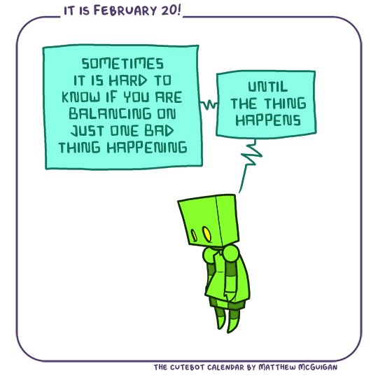 sometimes it is hard to know if you are balancing on just one bad thing happening until the thing happens