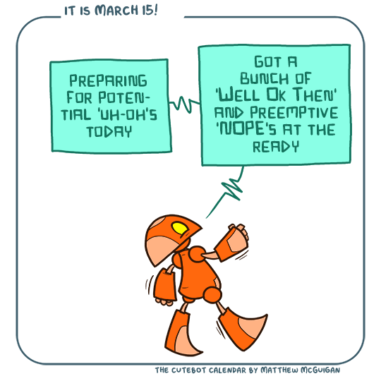 preparing for potential 'uh-oh's today got a bunch of 'Well Ok Then' and preemptive 'NOPE's at the ready