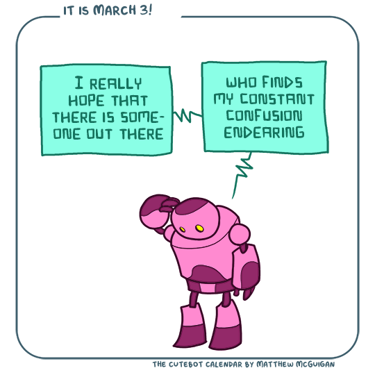 I really hope that there is someone out there who finds my constant confusion endearing