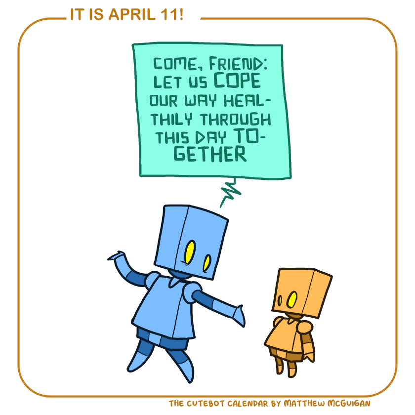 come, friend: let us COPE  our way healthily through this day TOGETHER