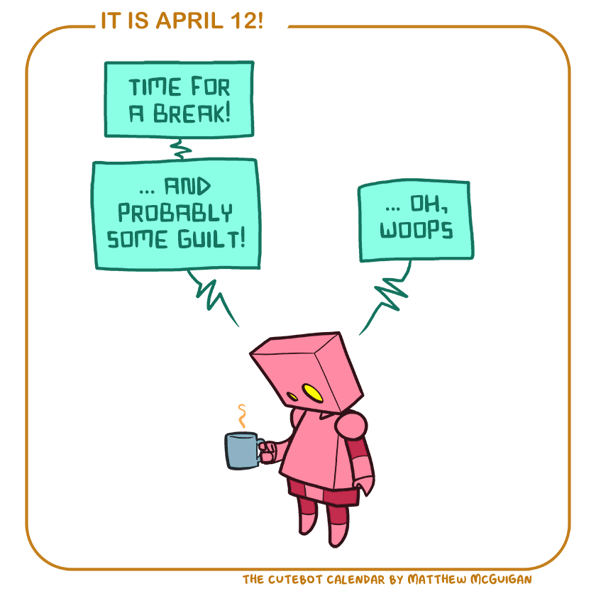 time for a break! ... and probably some guilt! ... oh, woops