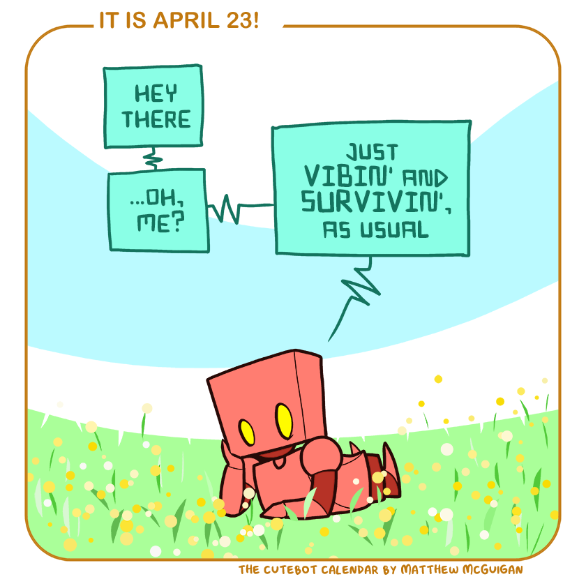 hey there ...oh,  me? just  VIBIN' and SURVIVIN', as usual