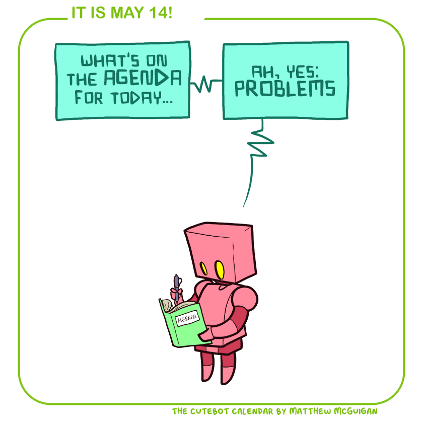 what's on the AGENDA for today... ah, yes: PROBLEMS
