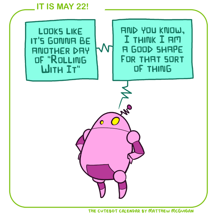 looks like it's gonna be another day of "Rolling With It" and you know, I think I am a good shape for that sort of thing