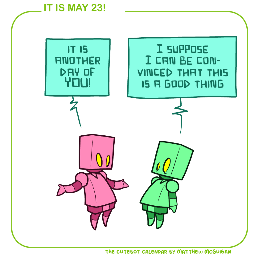 it is another day of YOU! I suppose I can be convinced that this is a good thing