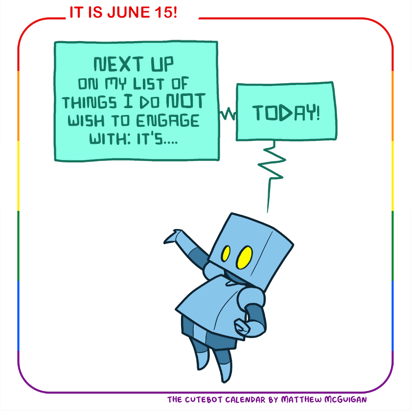 NEXT UP on my list of things I do NOT wish to engage with: it's.... TODAY!