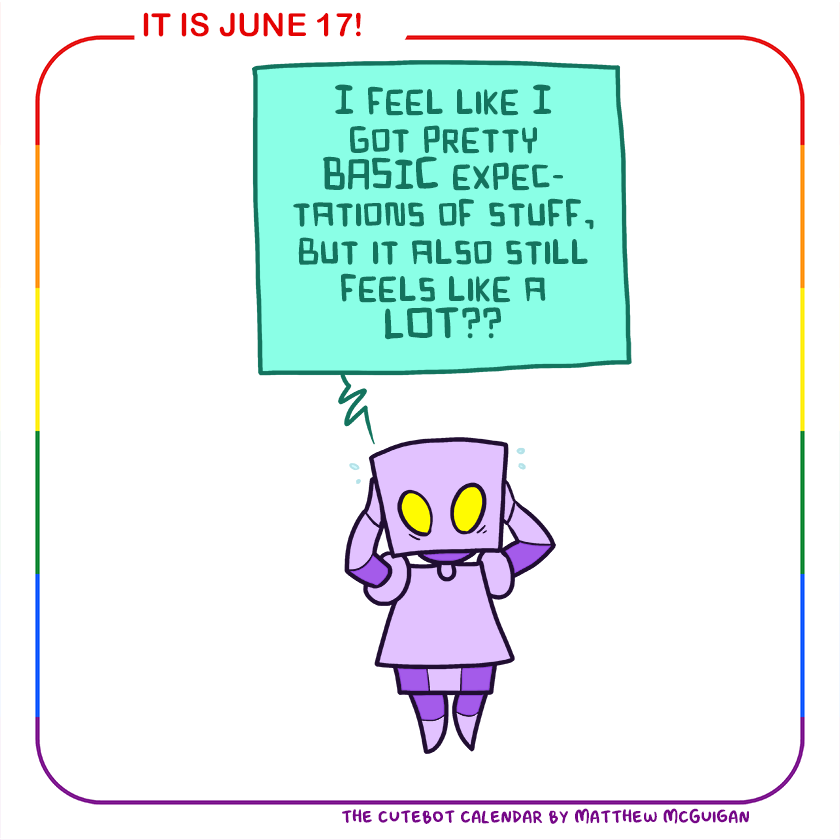 I feel like I got pretty BASIC expectations of stuff, but it also still feels like a LOT??