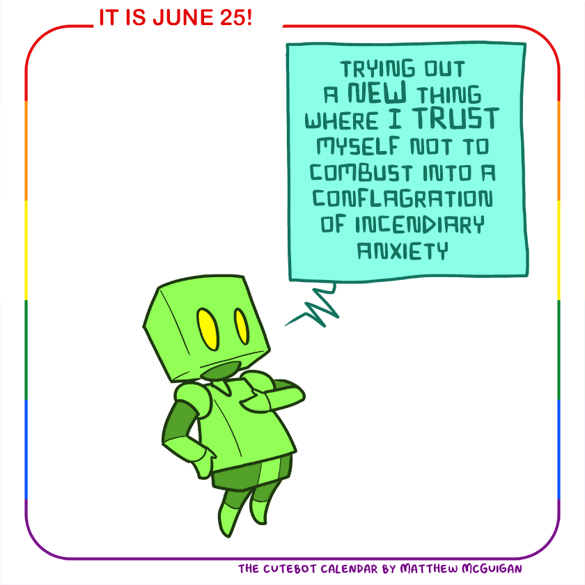trying out a NEW thing where I TRUST myself not to combust into a conflagration of incendiary anxiety