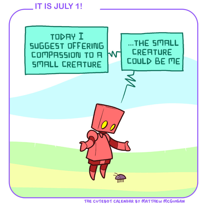 today I suggest offering compassion to a small creature ...the small creature  could be me