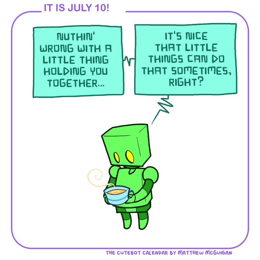 nuthin' wrong with a little thing holding you together... it's nice that little things can do that sometimes, right?