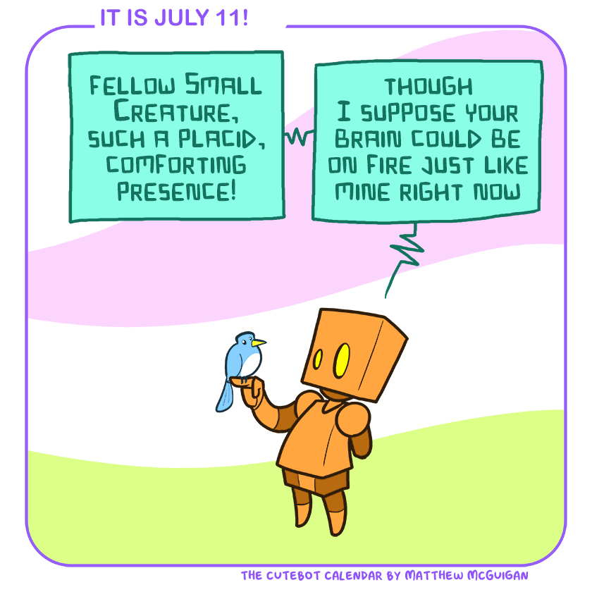 fellow Small Creature, such a placid, comforting presence!  though I suppose your brain could be on fire just like mine right now