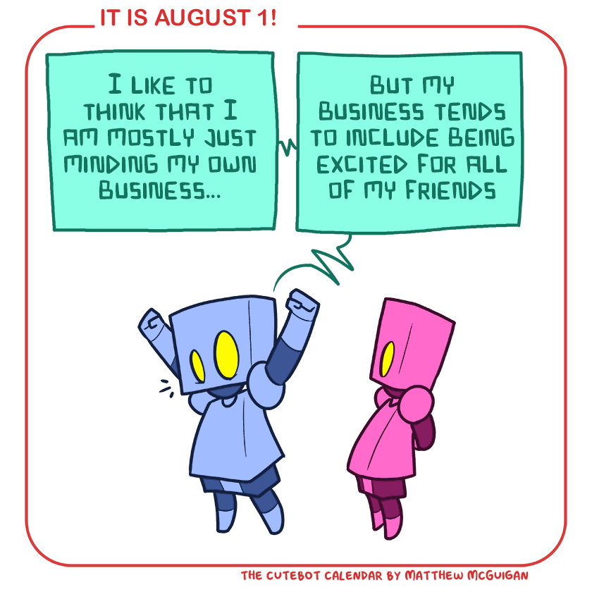 I like to think that I am mostly just minding my own business... but my business tends to include being excited for all of my friends