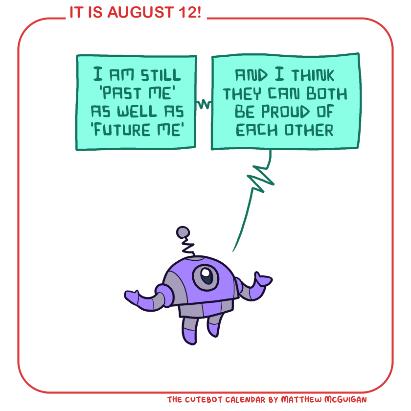 I am still 'past me' as well as 'future me' and I think they can both be proud of each other